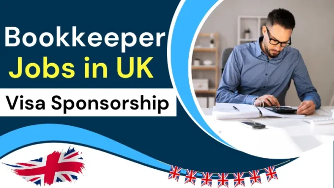 Bookkeeper Jobs in UK with Visa Sponsorship 2025 (£20,000 to