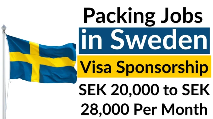 Packing Jobs in Sweden with Visa Sponsorship 2025 (SEK 20,000